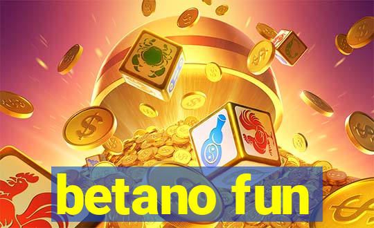 betano fun